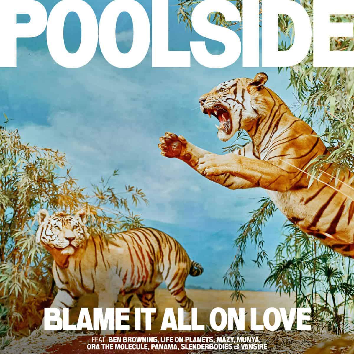 198915-poolside-blame-it-all-on-love.jpg