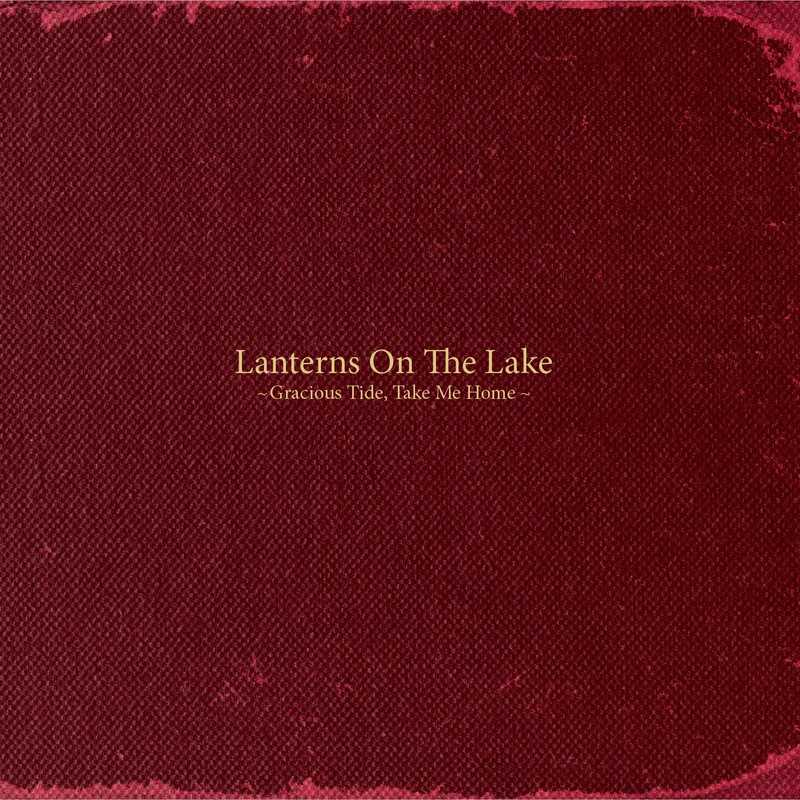 Gracious Tide, Take Me Home, Lanterns on the Lake
