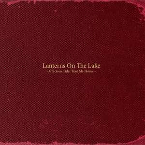 Gracious Tide, Take Me Home, Lanterns on the Lake