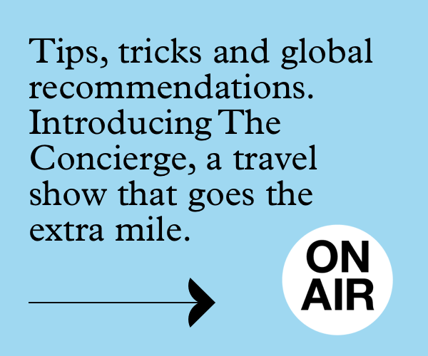 Tips, tricks and global recommendations. Introducing The Concierge, a travel show that goes the extra mile. ON % AR 