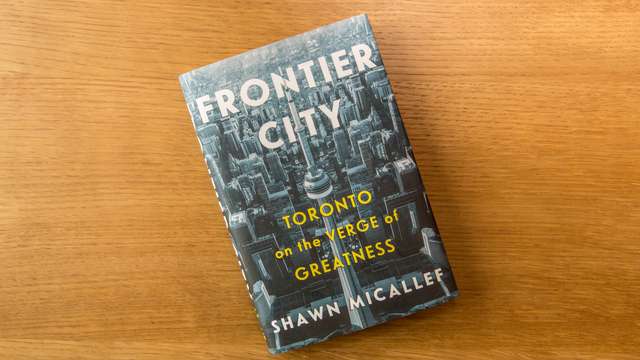 ‘Frontier City: Toronto on the Verge of Greatness’