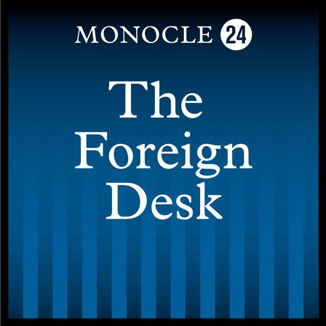 The Foreign Desk Radio Monocle