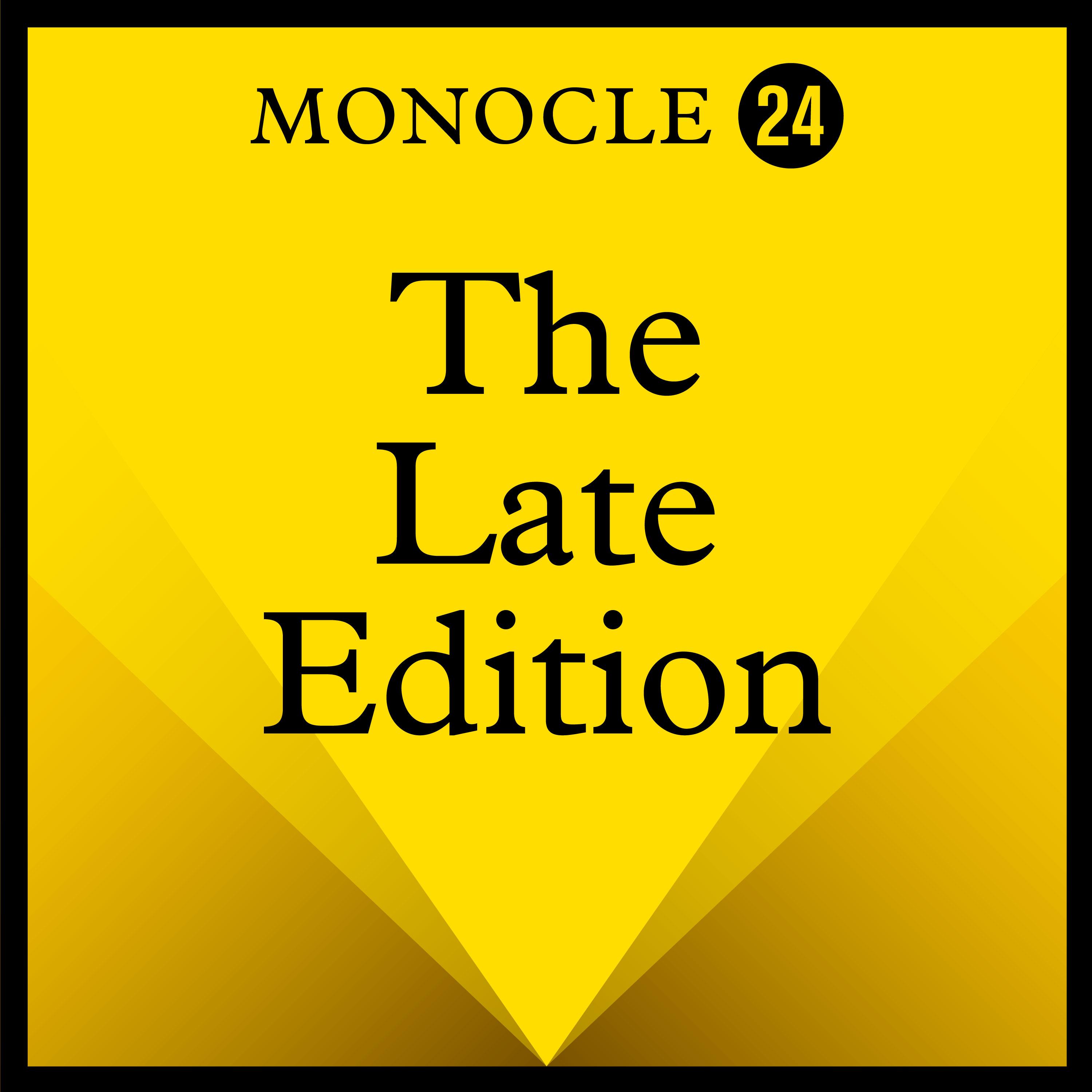 Monocle Radio: The Late Edition
