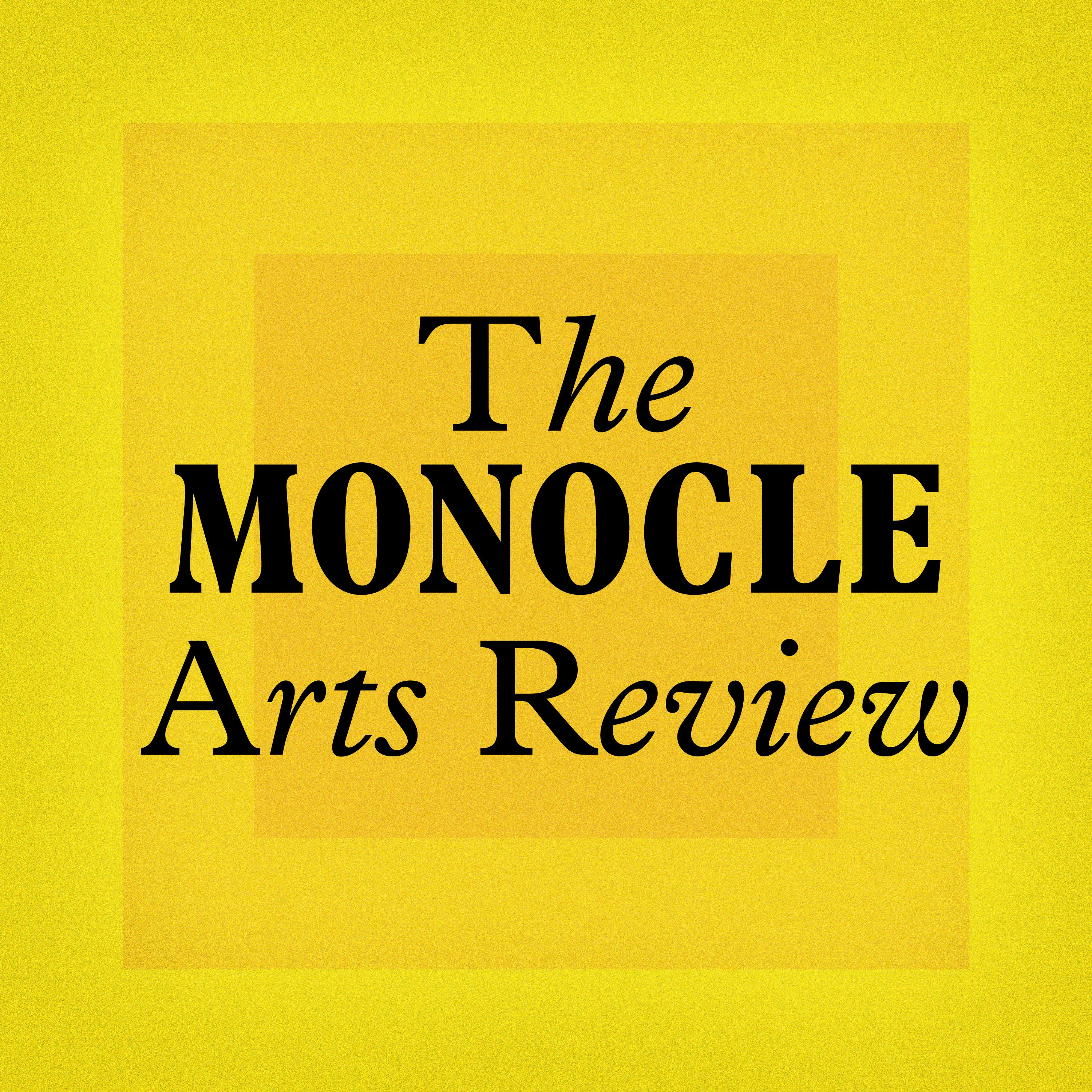 Monocle Radio: The Monocle Arts Review
